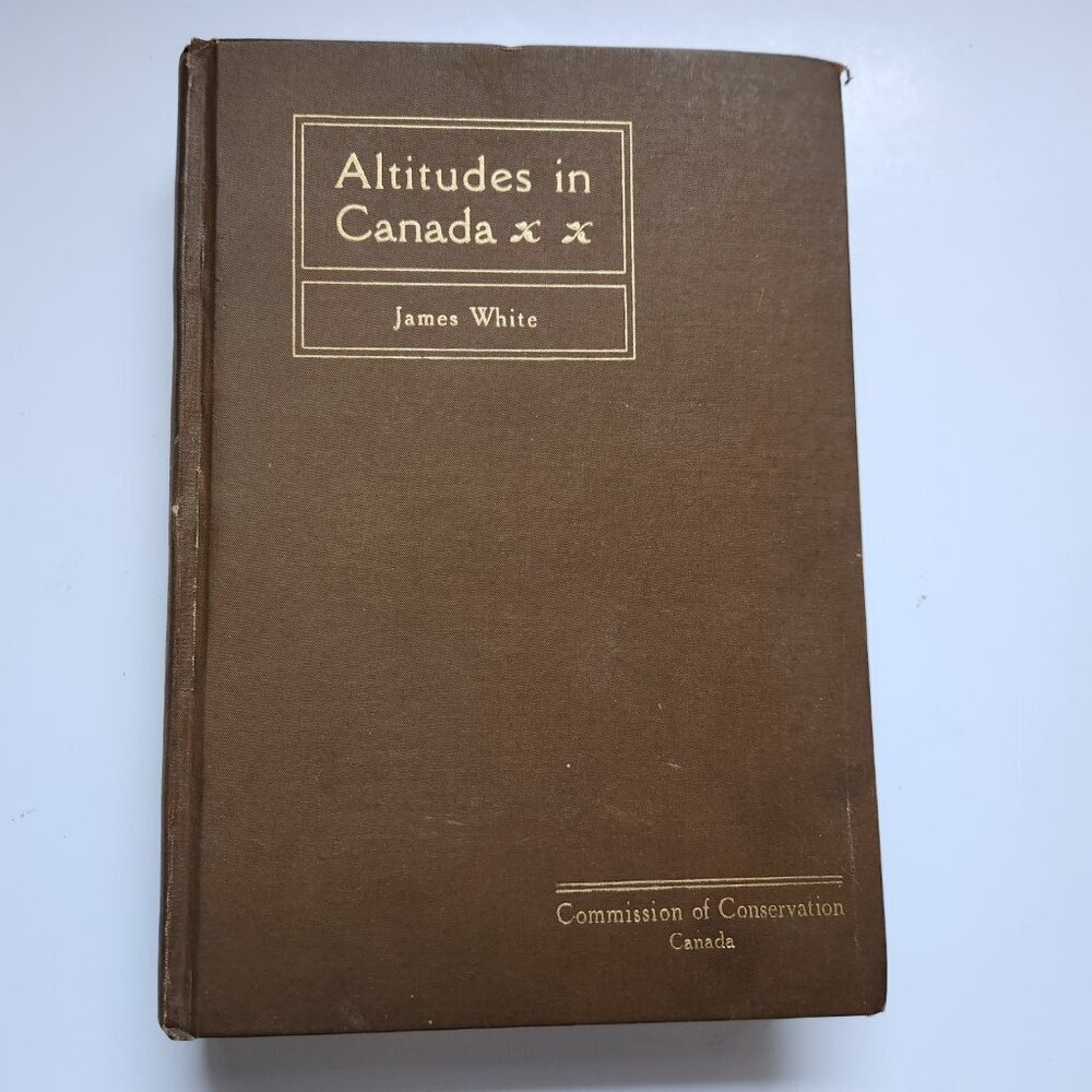 Altitudes in Canada James White 1915 2nd Edition Hardcover Maps Vintage Geograph